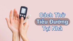 cách thử tiểu đường tại nhà