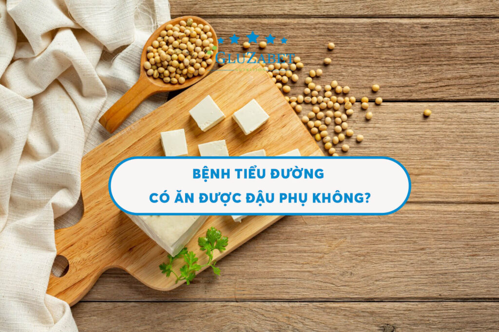 tiểu đường có ăn đậu phụ được không